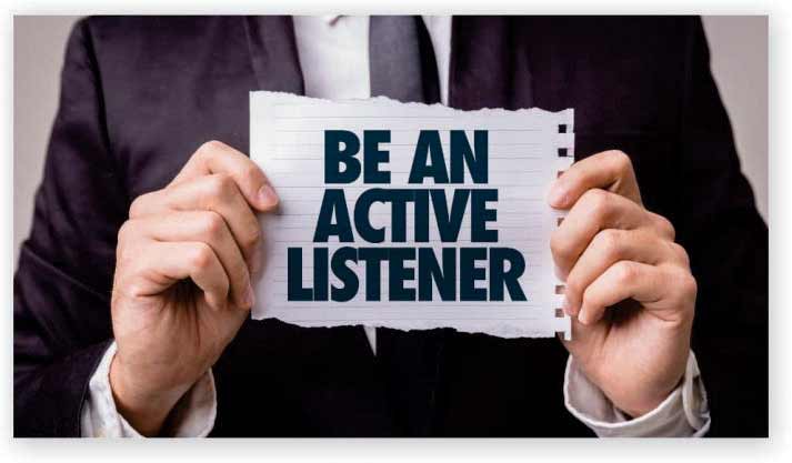 BE AN ACTIVE LISTENER: